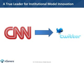 A True Leader for Institutional Model Innovation  | © 2010 nGenera. All Rights Reserved. 