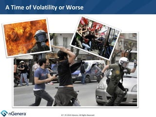 A Time of Volatility or Worse  | © 2010 nGenera. All Rights Reserved. 