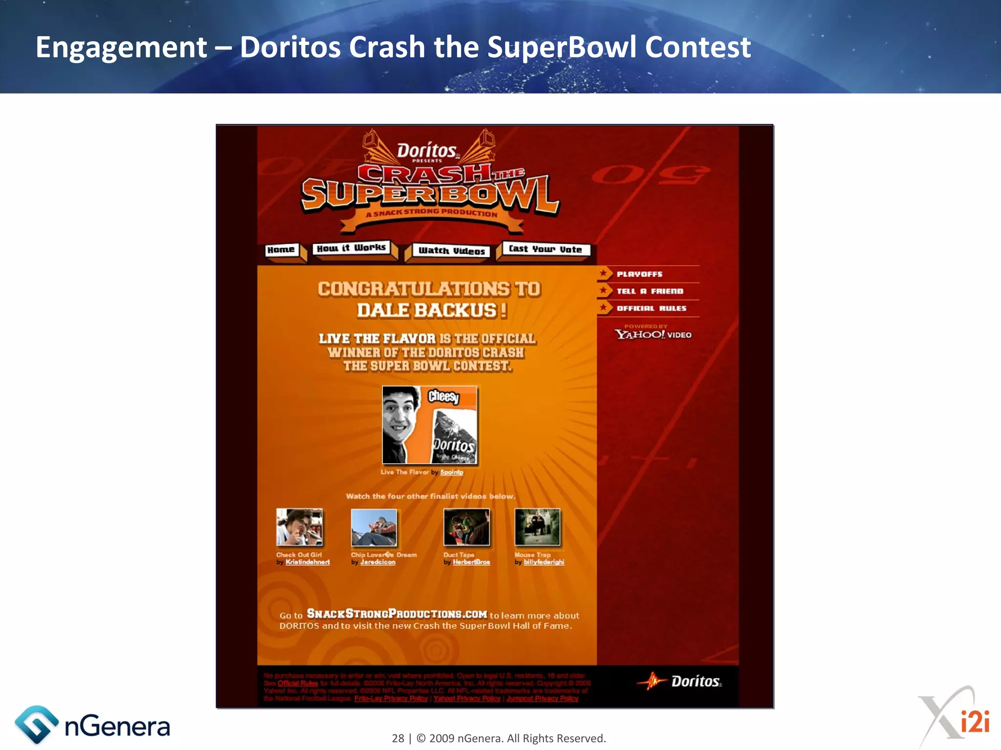 Engagement – Doritos Crash the SuperBowl Contest




                       28 | © 2009 nGenera. All Rights Reserved.
 
