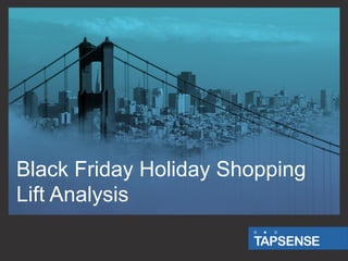 Black Friday Holiday Shopping
Lift Analysis

 