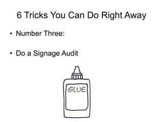 6 Tricks You Can Do Right Away Number Three: Do a Signage Audit 