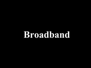 Broadband 