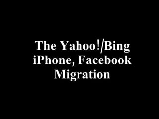 The Yahoo!/Bing iPhone, Facebook Migration 