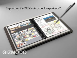 Supporting the 21 st  Century book experience? 