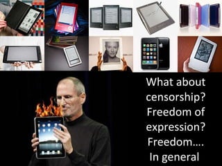 What about censorship? Freedom of expression? Freedom…. In general  