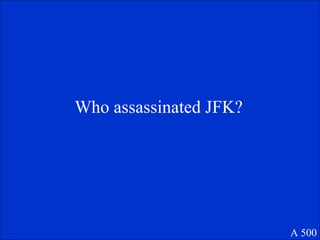 Who assassinated JFK? A 500 