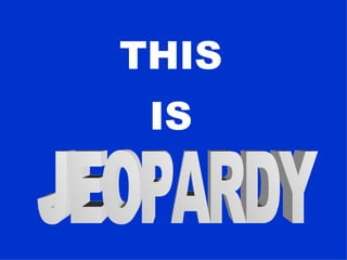THIS   IS   JEOPARDY 