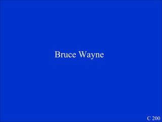 Bruce Wayne  C 200 
