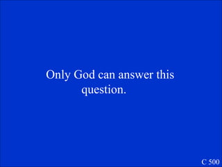 Only God can answer this question.  C 500 