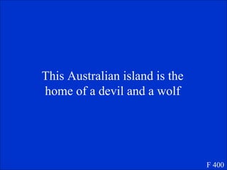 This Australian island is the home of a devil and a wolf F 400 