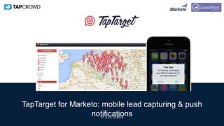 TapTarget for Marketo: mobile lead capturing & push
notificationsV1.5 01/12/2014
 