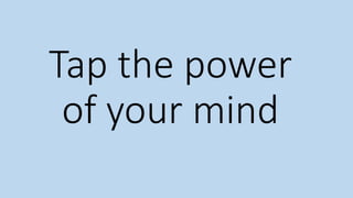 Tap the power
of your mind
 