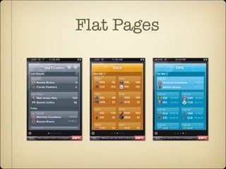 Flat Pages
of screens, particularly variations on the same relatively
Screens in ESPN ScoreCenter show a roundup of sports scores, with each“page”targeted to a different team or
league.Tap the gear icon to see the app’s settings.
www.it-ebooks.info
 