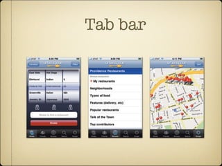 Tab bar
Urbanspoon uses a tab bar to offer five different ways to approach a restaurant search.The screens for the Shake,
Browse, and Scope tabs are shown here from left to right.
www.it-ebooks.info
 