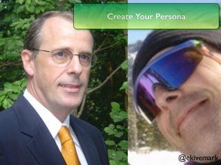 @ekivemark
Create Your Persona
@ekivemark
 