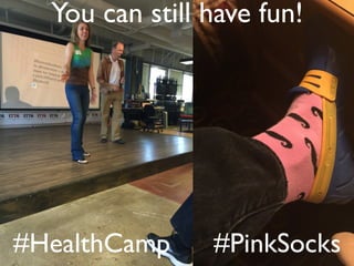 @ekivemark#PinkSocks
You can still have fun!
#HealthCamp
 