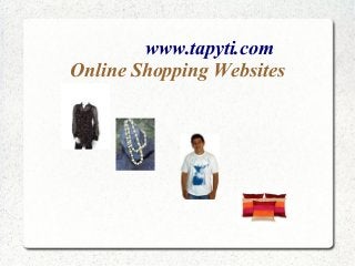 www.tapyti.com
Online Shopping Websites
 