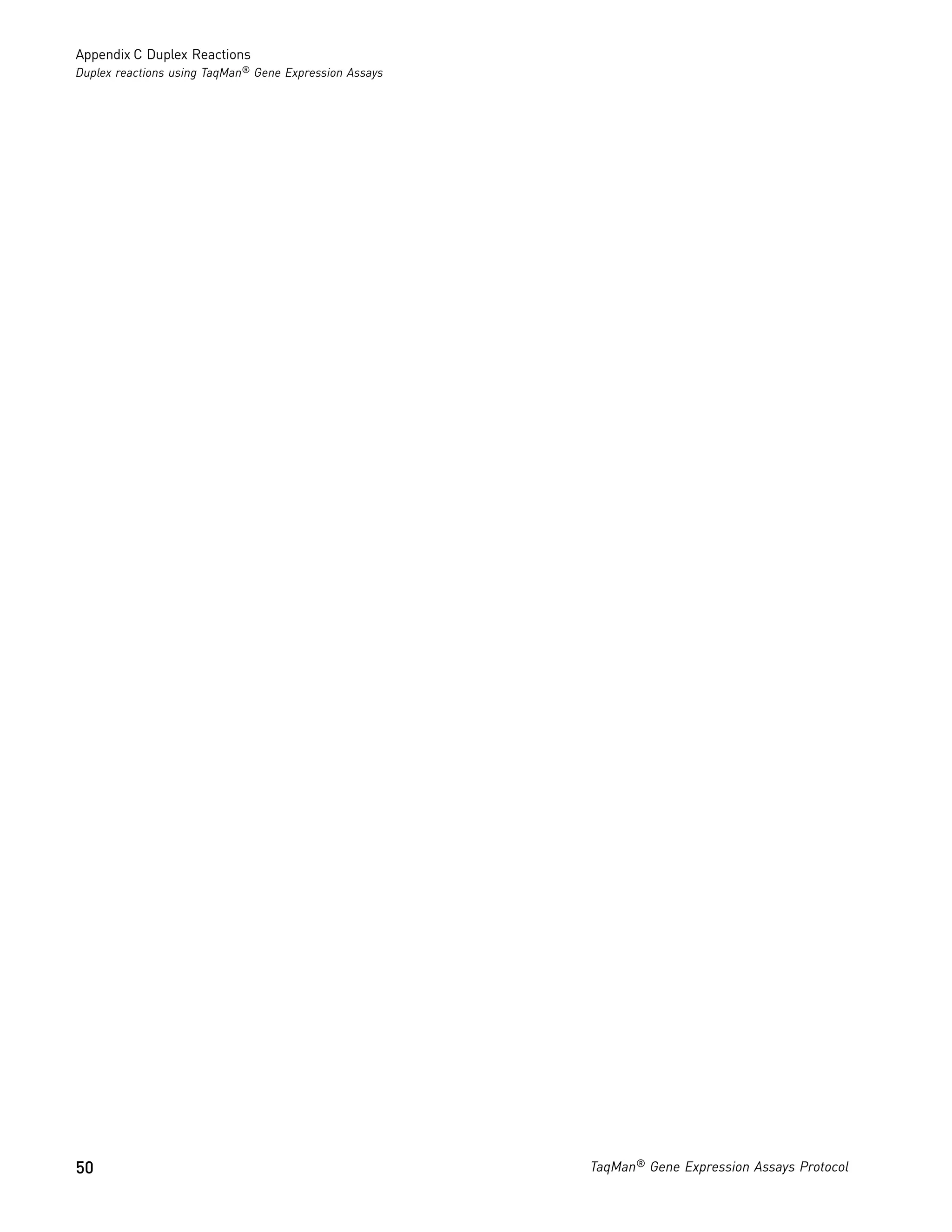 Appendix C Duplex Reactions
Duplex reactions using TaqMan® Gene Expression Assays




50                                                      TaqMan® Gene Expression Assays Protocol
 