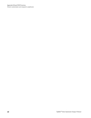 Appendix B Good PCR Practices
Prevent contamination and nonspecific amplification




48                                                    TaqMan® Gene Expression Assays Protocol
 