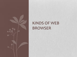 KINDS OF WEB
BROWSER
 