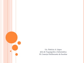 Lic. Patricia A. López
Jefa de Taquigrafía e Informática
H. Concejo Deliberante de Escobar
 