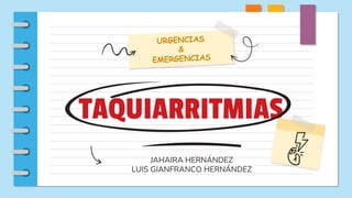 TAQUIARRITMIAS
JAHAIRA HERNÁNDEZ
LUIS GIANFRANCO HERNÁNDEZ
 
