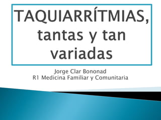 Jorge Clar Bononad
R1 Medicina Familiar y Comunitaria
 