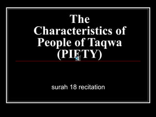 The Characteristics of People of Taqwa (PIETY) surah 18 recitation 