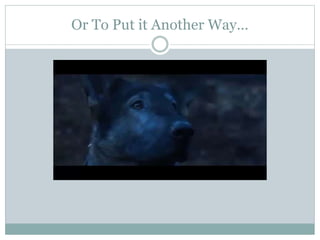 Or To Put it Another Way…
 