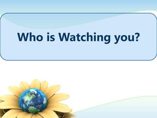 Who is Watching you?
 