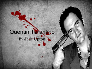 Quentin Tarantino
By Jade Upton
 