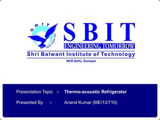 CORE JAVAPresentation Topic :- Thermo-acoustic Refrigerator
Presented By :- Anand Kumar (ME/13/710)
 