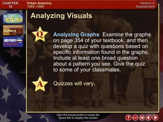 Section 4-28 Analyzing Visuals Click the mouse button or press the  Space Bar to display the answer. Analyzing Graphs  Examine the graphs on page 354 of your textbook, and then develop a quiz with questions based on specific information found in the graphs. Include at least one broad question about a pattern you see. Give the quiz  to some of your classmates. Quizzes will vary. 