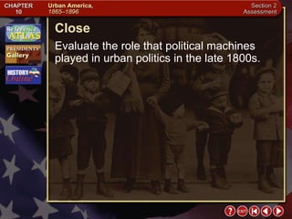 Section 2-23 Close Evaluate the role that political machines played in urban politics in the late 1800s. 