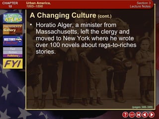 Section 3-7 Horatio Alger, a minister from Massachusetts, left the clergy and  moved to New York where he wrote  over 100 novels about rags-to-riches stories. A Changing Culture   (cont.) (pages 348–349) 