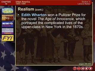Section 3-16 Edith Wharton  won a Pulitzer Prize for the novel  The Age of Innocence,  which portrayed the complicated lives of the upper-class in New York in the 1870s. Realism   (cont.) (pages 350–351) 