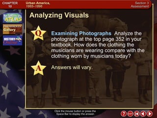 Section 3-27 Analyzing Visuals Click the mouse button or press the  Space Bar to display the answer. Examining Photographs   Analyze the photograph at the top page 352 in your textbook. How does the clothing the musicians are wearing compare with the clothing worn by musicians today? Answers will vary. 