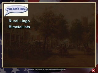 You Don’t Say Contents 2 Rural Lingo Bimetallists Click on a hyperlink to view the corresponding slide. 
