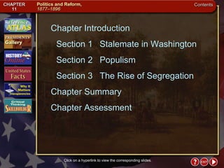 Contents Chapter Introduction Section 1 Stalemate in Washington Section 2 Populism  Section 3 The Rise of Segregation Chapter Summary  Chapter Assessment Click on a hyperlink to view the corresponding slides. 