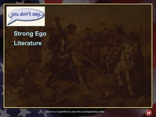 You Don’t Say Contents 2 Strong Ego Literature Click on a hyperlink to view the corresponding slide. 