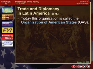 Section 1-20 Today this organization is called the  Organization of American States  (OAS). Trade and Diplomacy  in Latin America   (cont.) (pages 395–396) 