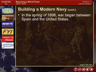 Section 1-24 In the spring of 1898, war began between Spain and the United States. Building a Modern Navy   (cont.) (pages 396–397) 