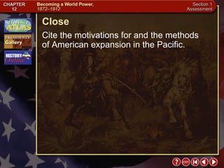 Section 1-31 Close Cite the motivations for and the methods  of American expansion in the Pacific. 