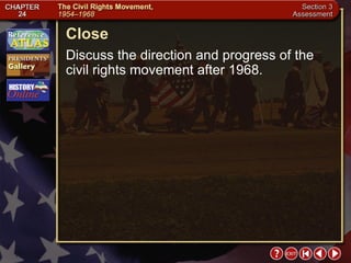 Section 3-28 Close Discuss the direction and progress of the civil rights movement after 1968. 