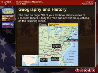 Chapter Assessment 11 Geography and History The map on page 769 of your textbook shows routes of Freedom Riders. Study the map and answer the questions on the following slides. 