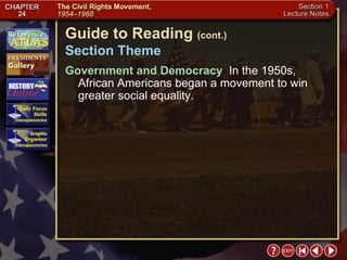 Section 1-3 Guide to Reading  (cont.) Section Theme Government and Democracy  In the 1950s, African Americans began a movement to win greater social equality. 