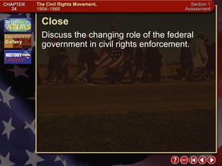 Section 1-28 Close Discuss the changing role of the federal government in civil rights enforcement. 