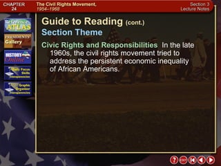 Section 3-3 Guide to Reading  (cont.) Section Theme Civic Rights and Responsibilities  In the late 1960s, the civil rights movement tried to address the persistent economic inequality  of African Americans. 