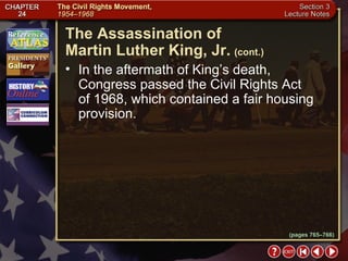 Section 3-20 In the aftermath of King’s death, Congress passed the Civil Rights Act  of 1968, which contained a fair housing provision. The Assassination of  Martin Luther King, Jr.   (cont.) (pages 765–766) 