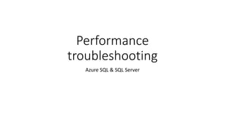 Performance
troubleshooting
Azure SQL & SQL Server
 